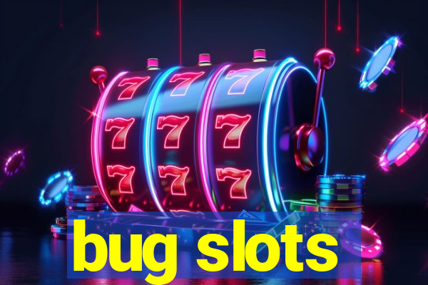 bug slots